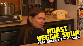 Roast Vegetable Soup That DOESN’T TOTALLY SUCK