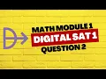Digital SAT 1 Math Module 1 - Question 2