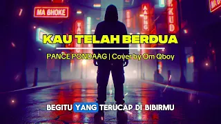 kau telah berdua pance pondaag cover by om qboy