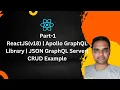 Part-1 ReactJS v18 Apollo Grap L Library JSON Grap L Server CRUD Example