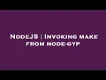 NodeJS Invoking make from node-gyp