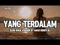 YANG TERDALAM - NOAH (SLOW ROCK VERSION) BY AMAH GEMOY BJ