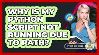 Why Is My Python Script Not Running Due To PATH - Python Code School