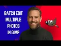 How to Batch Edit Multiple Photos in GIMP - GIMP Tutorial for Beginners