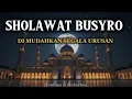 Download Lagu SHOLAWAT NABI PALING MERDU,SHOLAWAT BUSYRO MUDAHKAN SEGALA URUSAN