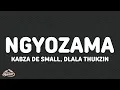 Lagu Kabza De Small \u0026 Dlala Thukzin - Ngyozama (Lyrics) feat. Sykes, Young Stunna, Nkosazana Daughter