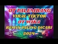 Download Lagu OT PALEMBANG || OT WIKA VIRAL TIKTOK 2024 || REMIX PALEMBANG NGAYAK 2024