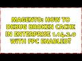 Magento How to debug broken cache in Enterprise 1 14 2 0 with FPC enabled