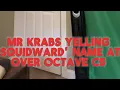 MR KRABS YELLING SQUIDWARD S NAME AT OVER OCTAVE C5 2025