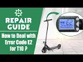 Electric Scooter Repair Guide How to Deal with Error Code E2 for T10