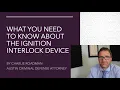 What You Need to Know About the Ignition Interlock Device
