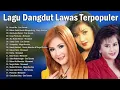 Download Lagu Lagu Dangdut Lawas Terpopuler 🍁 Legendaris Dangdut 🍁 Evie Tamala, Mirnawati, Mega Mustika