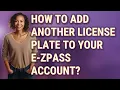 How to add another license plate to your e-ZPass account