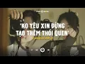 Lagu Không yêu xin đừng tạo thêm thói quen.. Pin Dự Phòng, 20 là khi mà ta | Playlist Nhạc Hot Chill GenZ