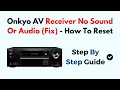 Onkyo AV Receiver No Sound Or Fix - How To Reset