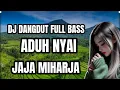 Download Lagu DJ DANGDUT KOPLO ADUH NYAI II JAJA MIHARJA FULL BASS 🎧