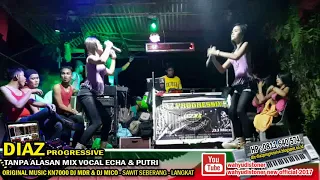 Download DJ DIAZ LIVE SOUND VIDEO TANPA ALASAN MIX DJ MDR VOCAL ECHA \u0026 PUTRI DIAZ PROGRESSIVE MP3