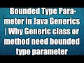 Bounded Type Parameter in Java Generics Why Generic class or method need bounded type parameter