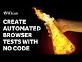 How to Run Automated Browser Tests No Code
