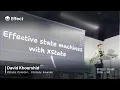 Effective State Machines with XState David Khourshid Effect Miami 2