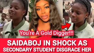 saidaboj in shock as secondary school student disgrace her calling her a gold digger