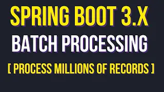 Mastering Batch Processing in Spring Boot 3 x Efficiently Process Millions of Records