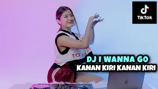 DJ KANAN KIRI KANAN KIRI X I WANNA GO || VIRAL TIKTOK!!! (DJ IMUT REMIX)