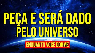 PEÇA E SERÁ DADO PELO UNIVERSO | Áudio com Decretos para Dormir Atraindo Riqueza, Saúde e Amor