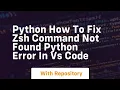 Python how to fix zsh command not found python error in vs code