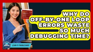 Why Do Off-by-One Loop Errors Waste So Much Debugging Time - Learn To Troubleshoot