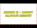 Jenkins CI - Cannot allocate memory 3 Solutions