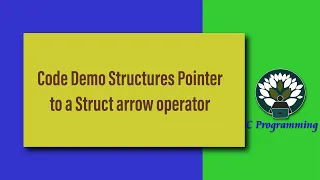Code Demo Structures Pointer to a Struct arrow operator