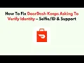 How To Fix DoorDash Keeps Asking to Verify Identity - Support