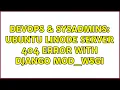 DevOps SysAdmins Ubuntu linode server 404 error with django mod - wsgi 2 Solutions