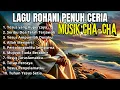 LAGU ROHANI SUKACITA DAN PENUH SEMANGAT DI PAGI HARI