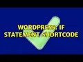 Wordpress If statement shortcode 2 Solutions