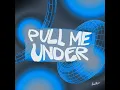 Pull Me Under