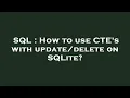 SQL How to use CTE s with on SQLite