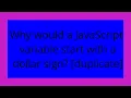 Why would a JavaScript variable start with a dollar sign duplicate