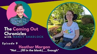 “Not ___ Enough” with Heather Morgan : The Coming Out Chronicles 009