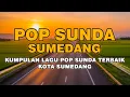 Download Lagu 🎶 Full Album Pop Sunda Kota Sumedang | Lagu Sunda Terbaik \u0026 Paling Enak Didengar