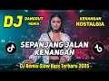 DJ SEPANJANG JALAN KENANGAN || DJ DANGDUT REMIX NOSTALGIA || DJ SLOW BASS 2025