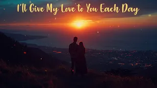  ill give my love to you each day ailove80 
