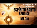 ESPIRITU SANTO BENDICE MI DIA Oracion Poderosa ante el Santisimo Alimento de Fe