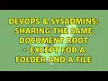 DevOps SysAdmins Sharing the same document root - except for a folder and a file 4 Solutions