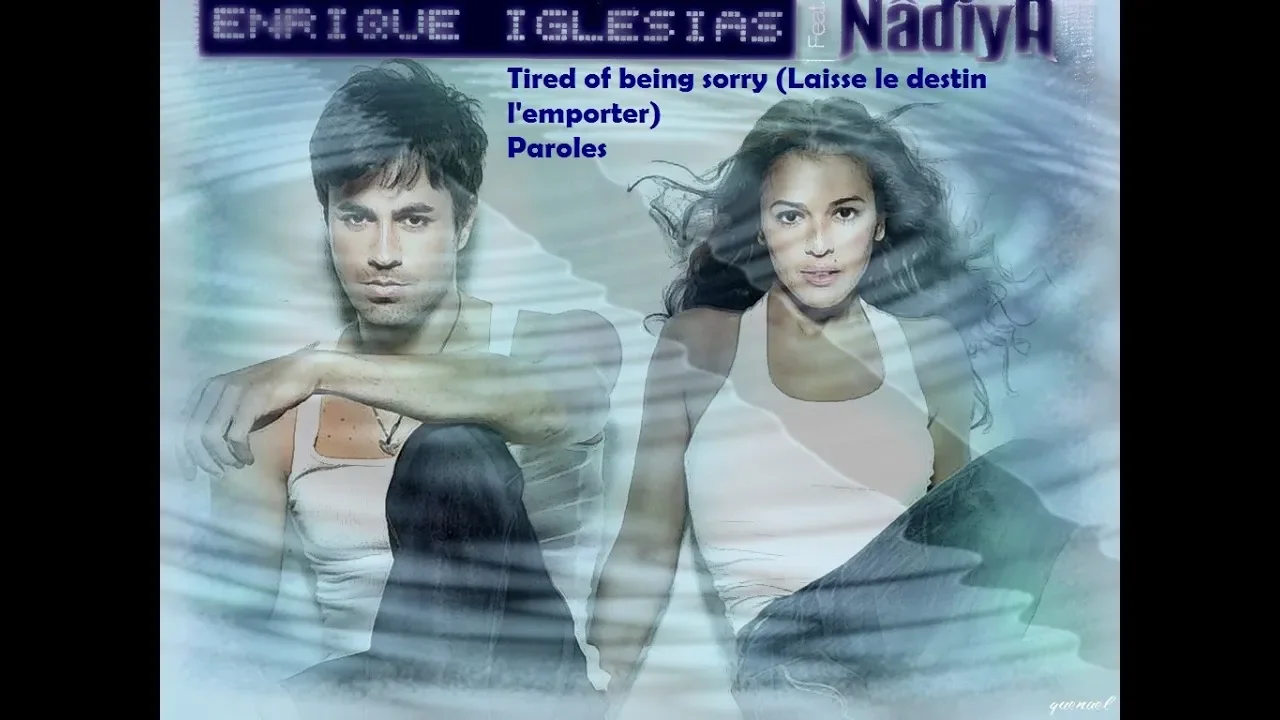 Nâdiya & Enrique Iglesias - Tired of being sorry (Laisse le destin l'emporter) - Paroles