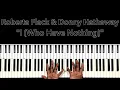 Roberta Flack & Donny Hathaway "I (Who Have Nothing)" Piano Tutorial