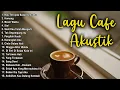 Lagu LAGU CAFE POPULER 2023 - AKUSTIK CAFE SANTAI 2023 Full Album AKUSTIK LAGU INDONESIA 2023