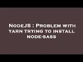 NodeJS Problem with yarn trying to install node-sass