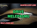 Download Lagu DRIVE - MELEPASMU | KARAOKE AKUSTIK+LOOP+LIRIK | MALE LOWER KEY